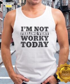 Top I'm Not Feeling Very Worky Today T-Shirt - Image 4