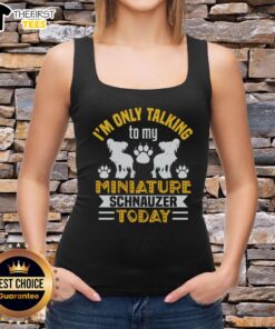 Funny tank top featuring 'I'm Only Talking to My Miniature Schnauzer Today' design, perfect for dog lovers.