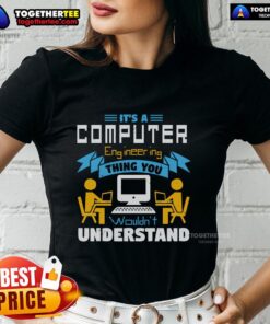 Top It's A Computer Engineering Thing You Wouldn't Understand Ladies Tee featuring a humorous tech graphic design.