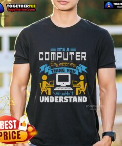 Alt Text: Top It's A Computer Engineering Thing You Wouldn't Understand T-Shirt design featuring humorous tech graphics.