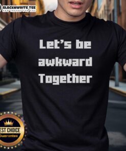 Alt Text: Top Lets Be Awkward Together T-Shirt in vibrant colors, perfect for casual outings and showcasing fun personality.
