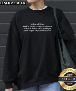 Cozy sweatshirt featuring 'Top Not Now Kitten Daddy' slogan, perfect for boosting shareholder value and casual style.