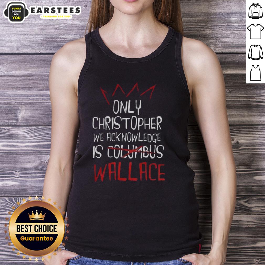 top-only-christopher-we-acknowledge-is-wallace-tank-top Stylish 'We Acknowledge Is Wallace' tank top by Christopher, perfect for casual summer outfits and trendy fashion.