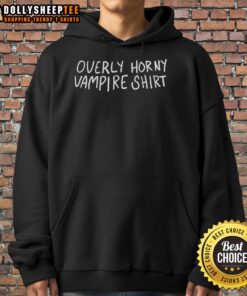 Alt Text: Top Overly Horny Vampire Hoodie featuring a playful vampire graphic, perfect for Halloween or casual wear.