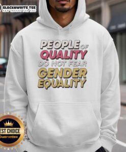 Person wearing a 'Top People Of Quality Do Not Fear Gender Equality' hoodie, promoting gender equality and empowerment.