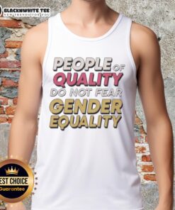 Trendy tank top featuring 'Top People of Quality Do Not Fear Gender Equality' slogan, promoting equality and empowerment.