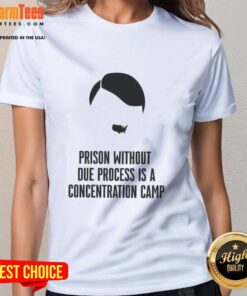 Top Prison Without Due Process Is A Concentration Camp Ladies Tee featuring bold text design on a stylish shirt.