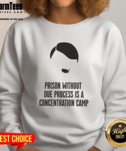 Top Prison Without Due Process Is A Concentration Camp Sweatshirt showcasing a bold, thought-provoking design.