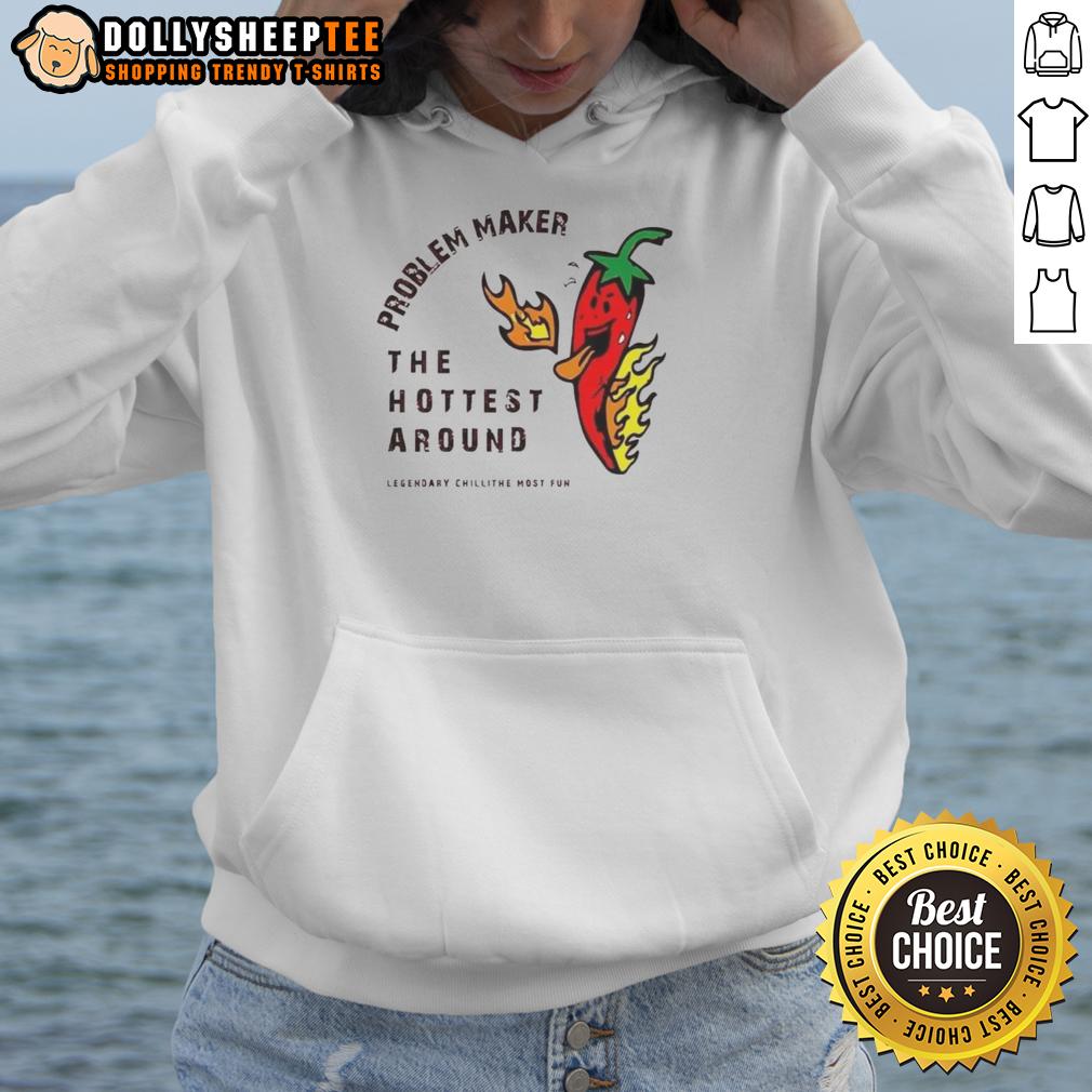 Top Problem Maker The Hottest Around Hoodie Stylish 'Top Problem Maker' hoodie in vibrant colors, perfect for staying trendy and warm this season.