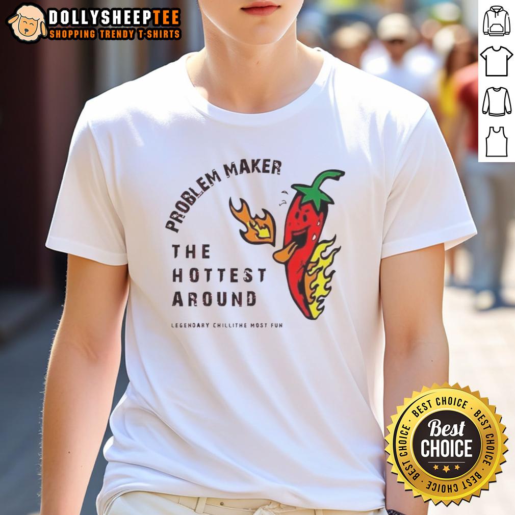 Top Problem Maker The Hottest Around T Shirt Top Problem Maker The Hottest Around T-Shirt featuring bold graphics and vibrant colors, perfect for casual wear.