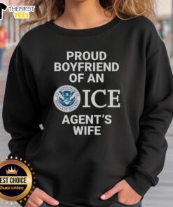 Top Proud Boyfriend of an ICE Agent's Wife Sweatshirt showcasing a stylish design for proud partners.