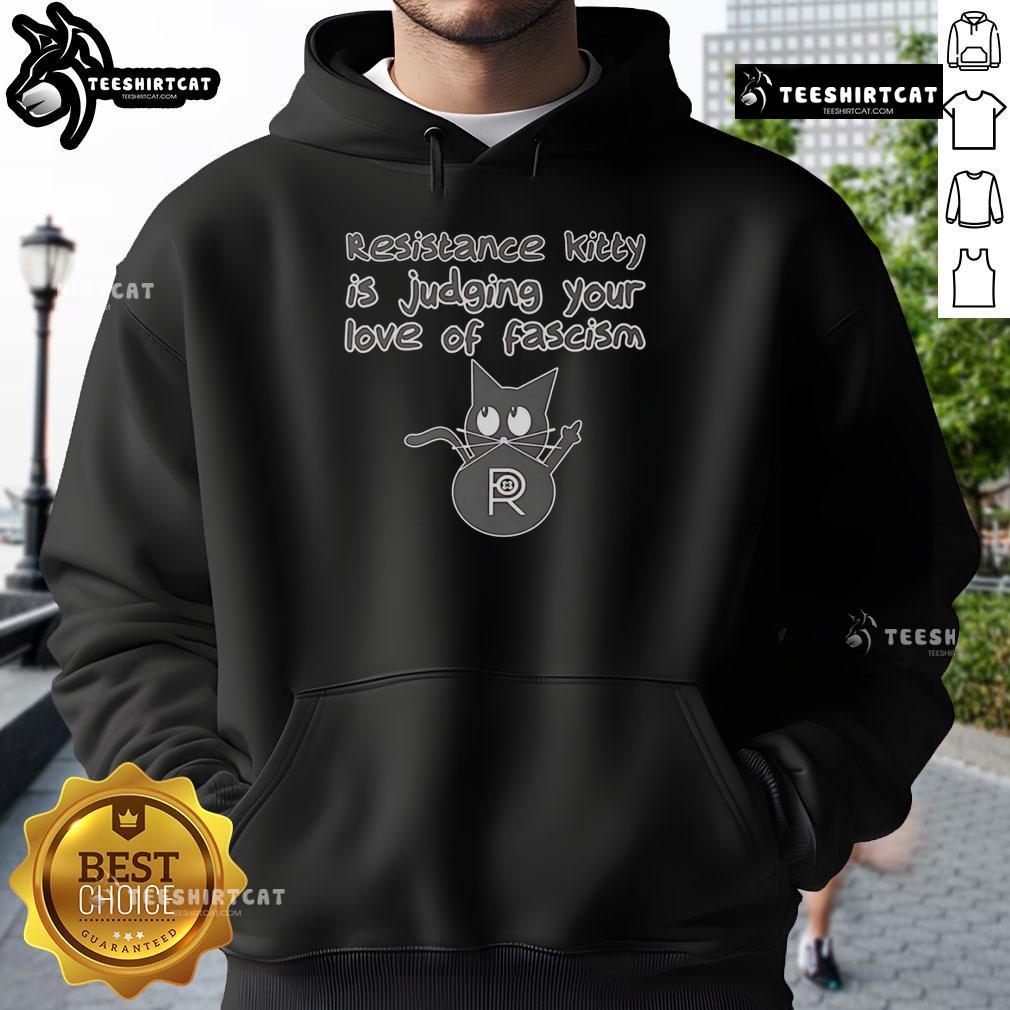 Top Resistance Kitty Is Judging Your Love Of Fascism Cat Hoodie Top Resistance Kitty judging your love of fascism in a humorous cat hoodie design for political statement apparel.