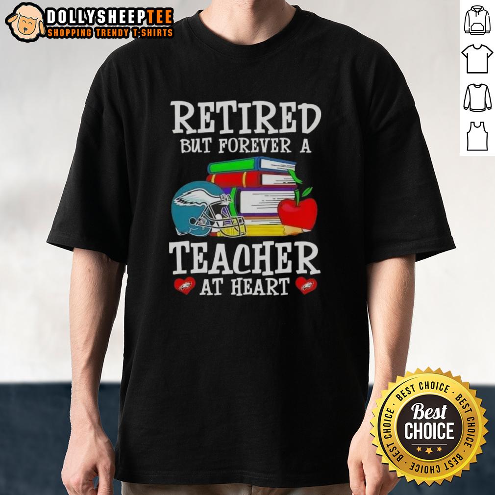 Top Retired But Forever A Teacher At Heart Philadelphia Eagles Football T Shirt Top Retired But Forever A Teacher At Heart Philadelphia Eagles Football T-Shirt featuring a vibrant Eagles logo and motivational quote.