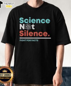 Top Science Not Silence Fight For Facts T-Shirt featuring bold text design advocating for scientific truth and awareness.