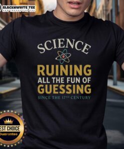 Top Science Ruining All The Fun Of Guessing T-Shirt featuring humorous science-themed design for casual wear.