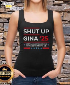 Top Shut Up Gina 2025 tank top promoting 'Vote Yes to Prop A and B' in San Antonio, vibrant design for supporters.