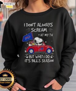 Top Snoopy driving a car on 'I Don't Always Scream at My TV, But When I Do, It's Bills Season' sweatshirt design.