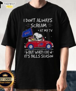 Alt Text: Snoopy driving a car on a 'I Don't Always Scream at My TV But When I Do It's Bills Season' T-Shirt design.