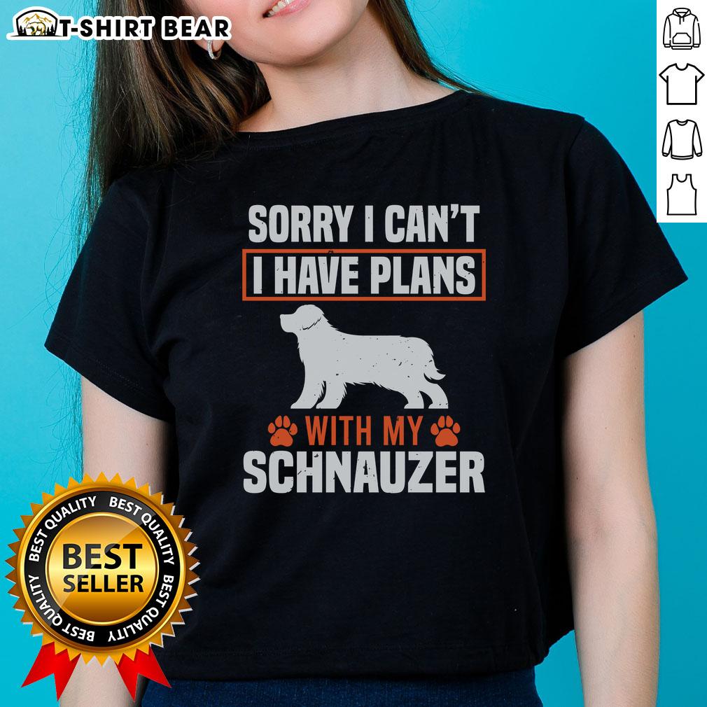 Top Sorry I Can'T I Have Plans With My Miniature Schnauzer Awesome Ladies Tee Funny ladies tee featuring 'Sorry, I can't, I have plans with my miniature Schnauzer' design for dog lovers.