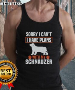 Top Sorry I Can't I Have Plans With My Miniature Schnauzer tank top featuring a cute schnauzer graphic.
