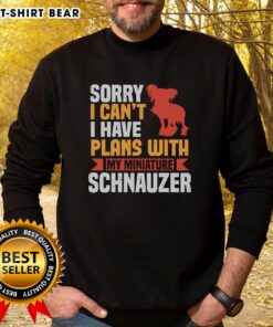Cozy Top Sorry I Can't I Have Plans With My Miniature Schnauzer Sweatshirt, perfect for dog lovers and casual outings.