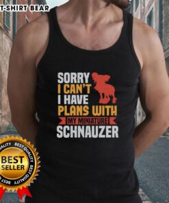 Alt Text: Cute tank top with 'Sorry, I can't, I have plans with my Miniature Schnauzer' design, perfect for dog lovers.