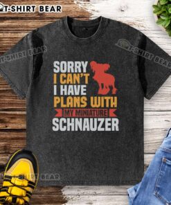 Funny washed t-shirt featuring 'Sorry, I can't, I have plans with my Miniature Schnauzer' design for dog lovers.