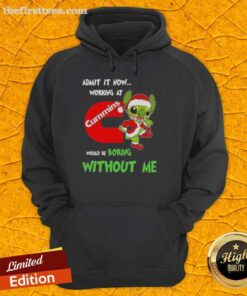 Alt Text: Top Stitch hoodie with 'Admit It Now, Working at Cummins Would Be Boring Without Me' slogan, perfect for Cummins fans.
