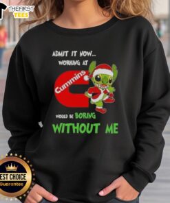 Top Stitch sweatshirt with 'Admit It, Now Working at Cummins Would Be Boring Without Me' print, perfect for Cummins fans.