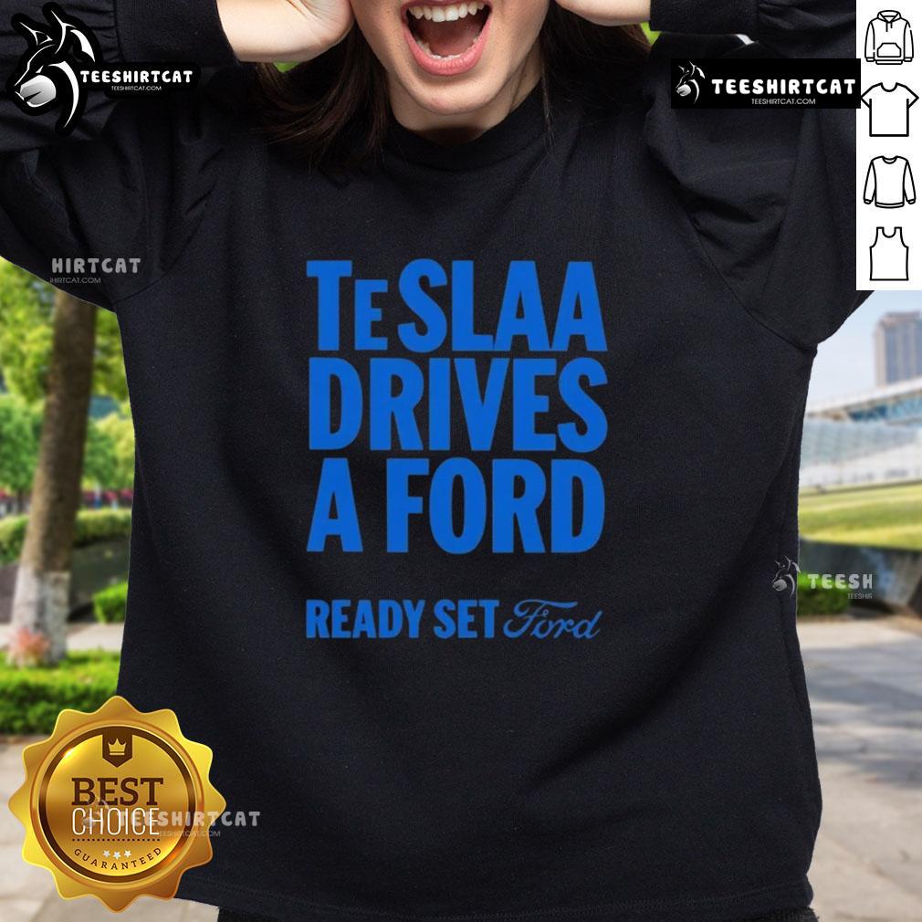 Top Teslaa Drives A Ford Ready Set Ford Sweatshirt Top Tesla drives a Ford in a stylish 'Ready Set Ford' sweatshirt, showcasing unique automotive fashion.