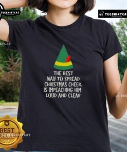 Top ladies tee featuring 'The Best Way to Spread Christmas Cheer is Impeaching Him' design for festive humor.