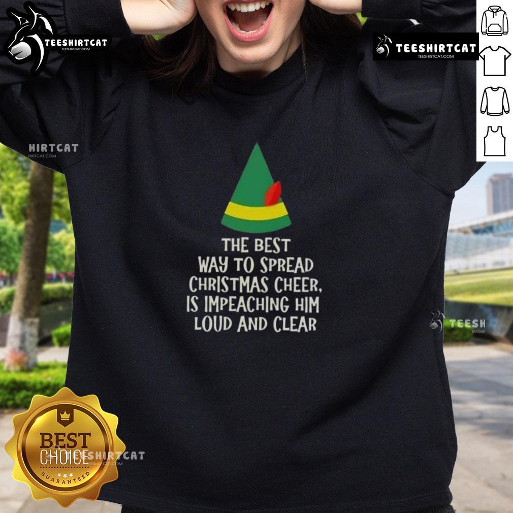 Top The Best Way To Spread Christmas Cheer Is Impeaching Him Loud And Clear Sweatshirt Cozy sweatshirt featuring 'Top - The Best Way to Spread Christmas Cheer is Impeaching Him Loud and Clear' design.