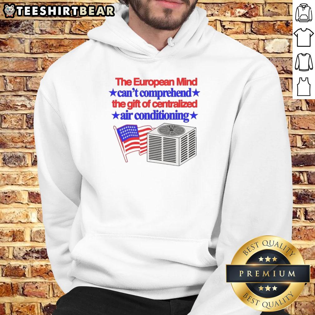 Top The European Mind Can't Comprehend The Gift Of Centralized Air Conditioning Flag Hoodie Person wearing a 'Top The European Mind' hoodie showcasing centralized air conditioning flag design, stylish and unique.