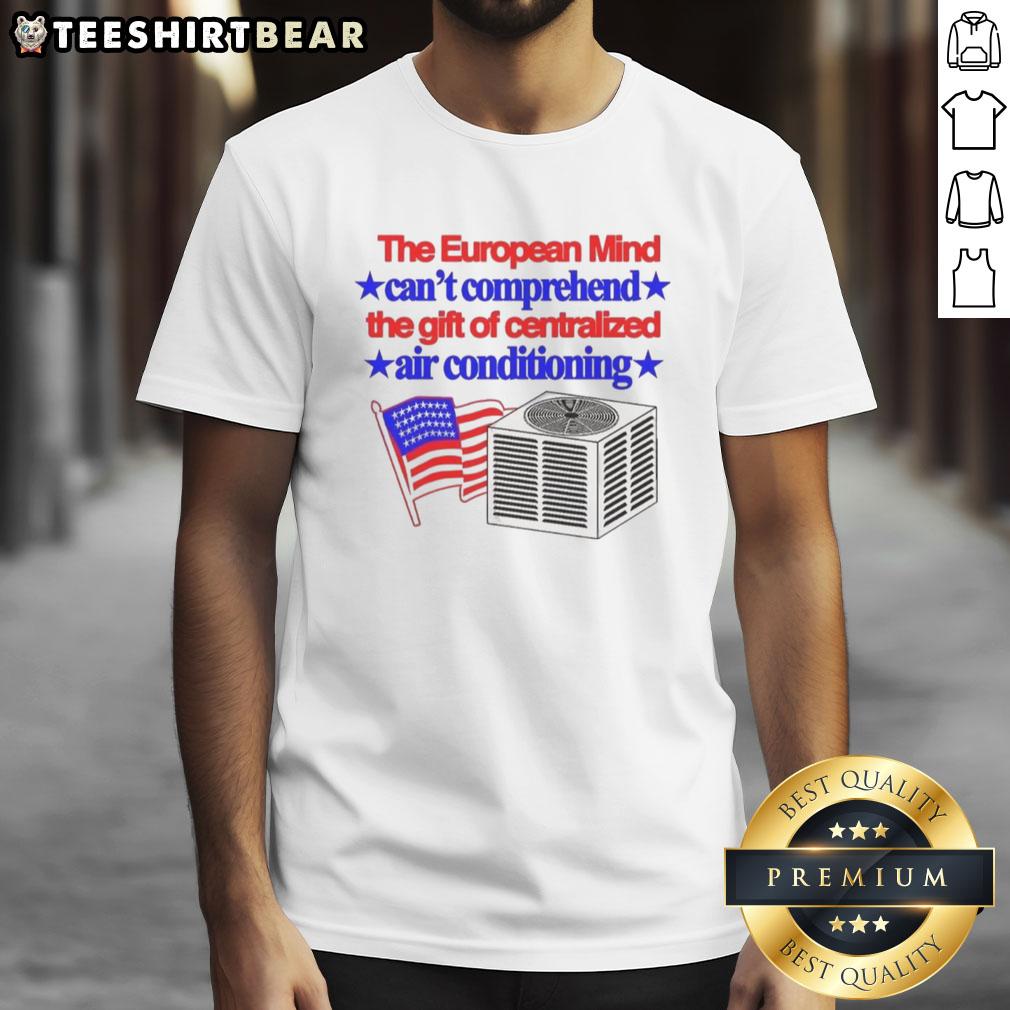 Top The European Mind Can't Comprehend The Gift Of Centralized Air Conditioning Flag T-Shirt Top The European Mind Cant Comprehend T-Shirt featuring centralized air conditioning flag design, perfect for summer wear.