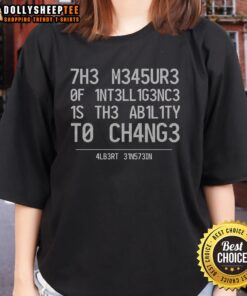 Albert Einstein quote on a ladies tee: 'The measure of intelligence is the ability to change' - stylish and inspiring.