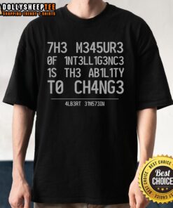 Top The Measure Of Intelligence Is The Ability To Change Albert Einstein T-Shirt featuring a stylish graphic design.