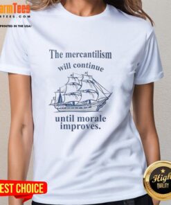 Top the Mercantilism Will Continue Until Morale Improves Ladies Tee featuring a stylish design and comfortable fit.