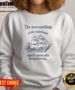 Stylish sweatshirt with 'Top The Mercantilism Will Continue Until Morale Improves' slogan, perfect for trendsetters.