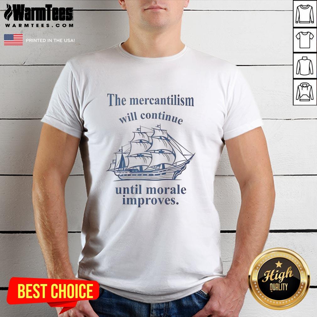 top-the-mercantilism-will-continue-until-morale-improves-t-shirt Alt Text: Top Mercantilism Will Continue Until Morale Improves T-Shirt featuring a bold text design on a casual tee.