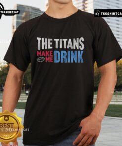 Top The Titans Makes Me Drink T-Shirt featuring a fun graphic design for fans of the Titans and casual wear.