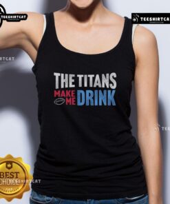 Top The Titans Makes Me Drink tank top featuring bold graphic design, perfect for casual wear and Titan fans.