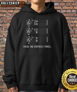 Humorous hoodie featuring musical notes and the phrase 'Top These Are Difficult Times' for music lovers.
