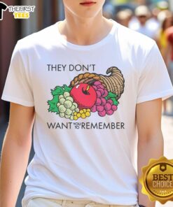 Top They Don't Want You To Remember Fruits T-Shirt featuring vibrant fruit graphics and a catchy slogan for fruit lovers.