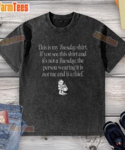 Funny Tuesday shirt with the phrase 'This Is My Tuesday Shirt' on a washed fabric, perfect for casual wear.