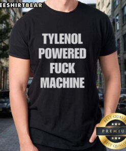 Top Tylenol Powered Fck Machine T-Shirt featuring a bold graphic design and humorous text, perfect for casual wear.