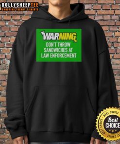 Top warning hoodie: Don't throw sandwiches at law enforcement, featuring bold text and a stylish design.