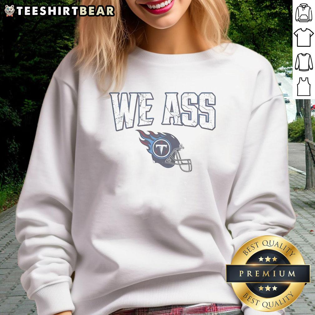 Top We Ass Tennessee Titans Football Helmet Sweatshirt Alt Text: Top We Ass Tennessee Titans football helmet sweatshirt design featuring team colors and logo for fans.