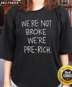 Alt Text: Stylish Top We're Not Broke, We're Pre-Rich ladies tee in vibrant colors, perfect for fashion-forward women.