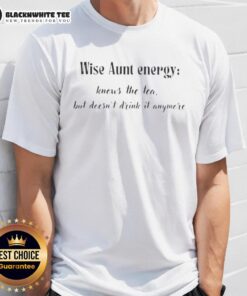 Top Wise Aunt Energy T-Shirt: 'Knows The Tea But Doesn't Drink It Anymore' - Perfect for witty, sassy aunt vibes.