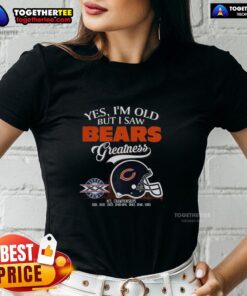 Alt Text: Ladies tee featuring 'Top Yes I'm Old But I Saw Chicago Bears Greatness' with Super Bowl helmet and skyline design.
